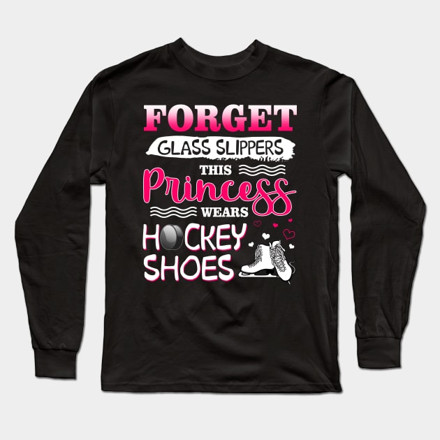 Forget Glass Slippers This Princess Wear Hockey Shoes Long Sleeve T-Shirt by Manonee